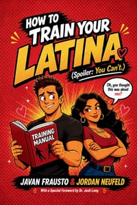How to Train Your Latina: The Complete Relationship Training Manual (Spoiler: You Can't) cover
