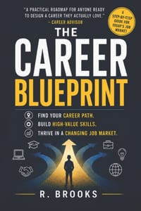 The Career Blueprint: A Practical Guide to Choosing Your Path, Building Valuable Skills, and Navigating the Modern Job Market cover
