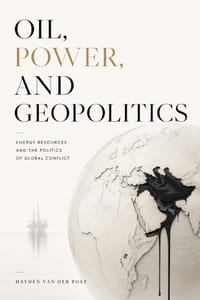 Oil, Power, and Geopolitics: Energy Resources and the Politics of Global Conflict cover