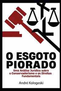 O Esgoto Piorado: Ideologia, Cultura e o Declínio do Pensamento Crítico no Século XXI - Uma Análise Jurídica e Social sobre o Conservadorismo Contempo cover