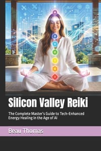 Silicon Valley Reiki: The Complete Master's Guide to Tech-Enhanced Energy Healing in the Age of AI cover