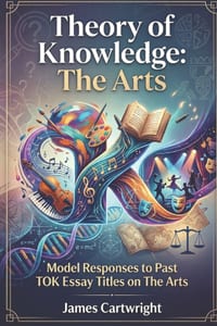 Theory of Knowledge: The Arts: Model Responses to Past TOK Essay Titles on The Arts cover