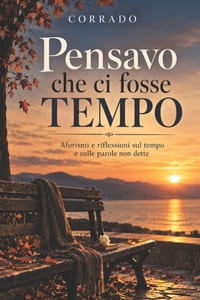 Pensavo che ci fosse tempo: Aforismi sull via il tempo e le persone che contano davvero cover
