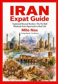 IRAN Expat Guide: Explained Beyond Borders: The No-Bull Playbook from Paperwork to Real Life cover