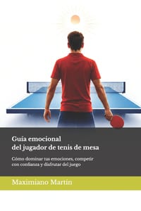 Guía emocional del jugador de tenis de mesa: Cómo dominar tus emociones, competir con confianza y disfrutar del juego cover