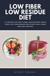 Low Fiber Low Residue Diet: A 2-Phase Plan for Flares and Recovery (With Food Lists, Reintroduction Steps, Meal Plans and Easy Recipes) cover