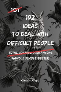 102 Ideas To Deal With Difficult People: No Perfect Control. No People Pleasing. Simple Ways to Handle Difficult People, Set Boundaries, and Stay Calm cover
