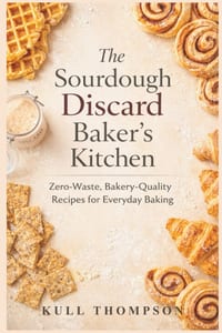 The Sourdough Discard Baker's Kitchen: Zero-Waste, Bakery-Quality Recipes for Everyday Baking cover