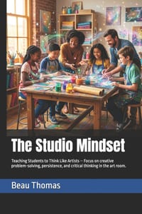 The Studio Mindset: Teaching Students to Think Like Artists - Focus on creative problem-solving, persistence, and critical thinking in the art room. cover