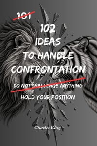 102 Ideas To Handle Confrontation: No Over Explaining No Backing Down Simple Ways To Handle Conflict Stand Your Ground And Respond With Confidence cover