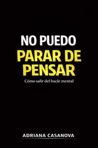 No puedo parar de pensar: Cómo salir del bucle mental cover
