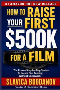 How to Raise Your First $500K for a Film: A Proven Step-by-Step System to Secure Film Funding - From $50K to $500K Without Guesswork cover