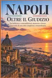 Napoli - oltre il giudizio: Una città tra bellezza, caos e verità cover