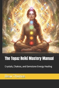The Topaz Reiki Mastery Manual: Crystals, Chakras, and Gemstone Energy Healing cover