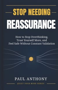Stop Needing Reassurance: How to Stop Overthinking, Trust Yourself More, and Feel Safe Without Constant Validation cover