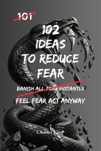 102 Ideas To Reduce Fear: No Extreme Confidence. No Fearless Mindset. Simple Everyday Ideas To Face Fear, Reduce Avoidance, and Act Anyway cover