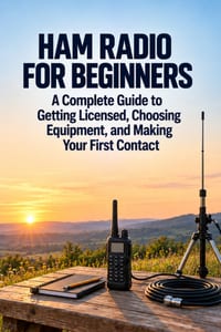 Ham Radio for Beginners: A Complete Guide to Getting Licensed, Choosing Equipment, and Making Your First Contact cover