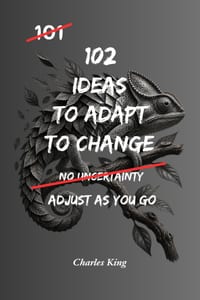 102 Ideas To Adapt To Change: No Perfect Control. No Instant Stability. Simple Everyday Ideas To Adjust, Stay Steady, and Handle Change Without Overre cover