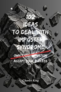 102 Ideas To Deal With Imposter Syndrome: No Extreme Confidence. No Perfect Self Belief. Simple Everyday Ideas To Handle Self Doubt, Trust Your Abilit cover