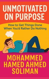 Unmotivated on Purpose: How to Get Things Done When You'd Rather Do Nothing cover