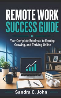 Remote Work Success Guide: Your Complete Roadmap to Earning, Growing, and Thriving Online cover