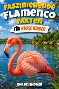 Faszinierende Flamenco-Fakten für kluge Kinder: Entdecken Sie erstaunliche Fakten über einen der seltensten Vögel der Natur cover