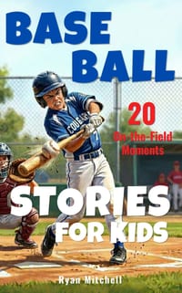 Baseball Stories for Kids: 20 On-the-Field Moments: Short Baseball Stories About Real Plays and Game Situations for Ages 8-12 cover