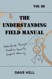 The Understanding Field Manual: Understand Thought. Question Identity. Expand Meaning. cover