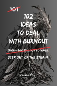 102 Ideas To Deal With Burnout: No Overwhelm. No Constant Pressure. Simple Everyday Ideas To Reduce Mental Load, Cut Decisions, and Handle Burnout cover