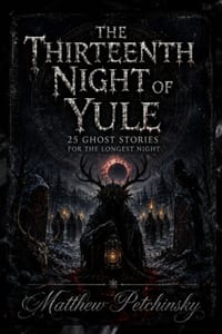 The Thirteenth Night of Yule: 25 Ghost Stories for the Longest Night cover