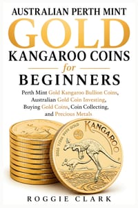 Australian Perth Mint Gold Kangaroo Coins for Beginners: Perth Mint Gold Kangaroo Bullion Coins, Australian Gold Coin Investing, Buying Gold Coins, Co cover