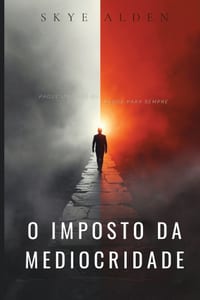 O Imposto da Mediocridade: Pague uma Vez ou Pague para Sempre cover