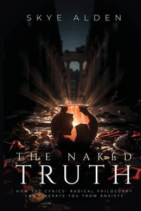 The Naked Truth: How the Cynics' Radical Philosophy Can Liberate You from Anxiety cover