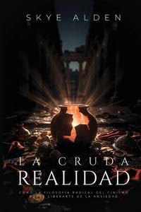 La Cruda Realidad: Cómo la Filosofía Radical del Cinismo Puede Liberarte de la Ansiedad cover