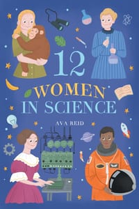 12 Women in Science: Inspirational Stories of Pioneering Female Scientists cover