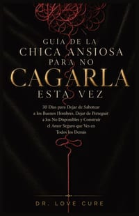 Guía De La Chica Ansiosa Para No Cagarla Esta Vez: 30 Días para Dejar de Sabotear a los Buenos Hombres, Dejar de Perseguir a los No Disponibles y Cons cover