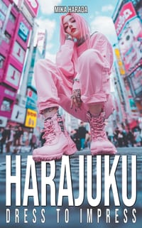 Harajuku Dress to Impress: A Tokyo Street Fashion Lookbook: Kawaii, Decora, Gothic Lolita, and Visual Kei Style from Japan's Most Iconic District cover