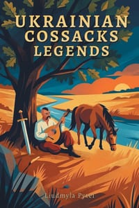 Legends of the Ukrainian Cossacks: Heroic Tales of the Zaporizhian Sich: Freedom, Brotherhood, and Unbreakable Spirit cover
