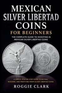 Mexican Silver Libertad Coins for Beginners: Silver Libertad Bullion Coins, Mexican Silver Coin Investing, Buying Silver Coins, Coin Collecting, and P cover