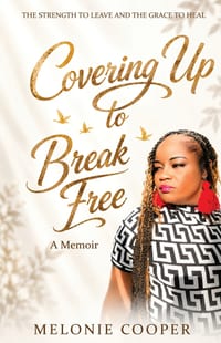 Covering Up to Break Free: The Strength to Leave and the Grace to Heal cover