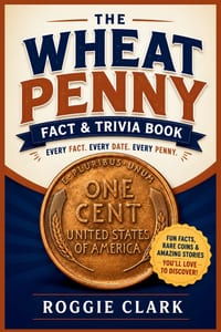 The Wheat Penny Fact & Trivia Book: Facts Every Lincoln Cent Collector Should Know About History, Rare Coins, Mint Errors, and America's Most Collecte cover