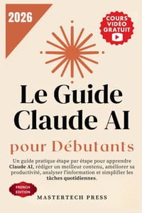Le Guide Claude AI pour Débutants 2026: Un guide pratique étape par étape pour apprendre Claude AI, rédiger un meilleur contenu, améliorer sa producti cover