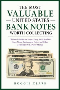 The Most Valuable United States Bank Notes Worth Collecting: Discover Valuable Star Notes, Fancy Serial Numbers, Error Notes, Replacement Notes, and O cover