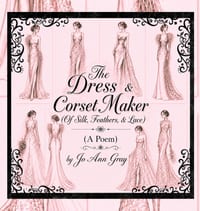 The Dress & Corset Maker (Of Silk, Feathers, & Lace) (A Poem) cover