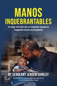 Manos Inquebrantables: El viaje triunfal de un soldado desde la tragedia hasta el propósito. cover