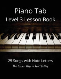 Piano Tab Level 3 Lesson Book: 25 Songs with Note Letters - The Easiest Way to Read & Play cover