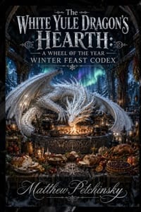 The White Yule Dragon's Hearth: A Wheel of the Year Winter Feast Codex cover