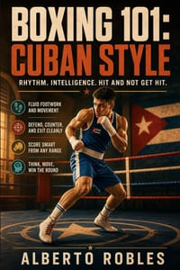 Boxing 101：Cuban Style: Develop Rhythm, Footwork, Distance Management, Defensive Movement, Counterpunching, and Amateur Ring Intelligence cover