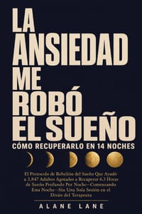 La Ansiedad Me Robó El Sueño Cómo Recuperarlo En 14 Noches: El Protocolo de Rebelión del Sueño Que Ayudó a 3,847 Adultos Agotados a Recuperar 6.3 Hora cover