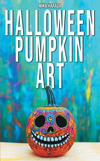 Halloween Pumpkin Art: 75 Creative Ideas for Halloween Decorating cover